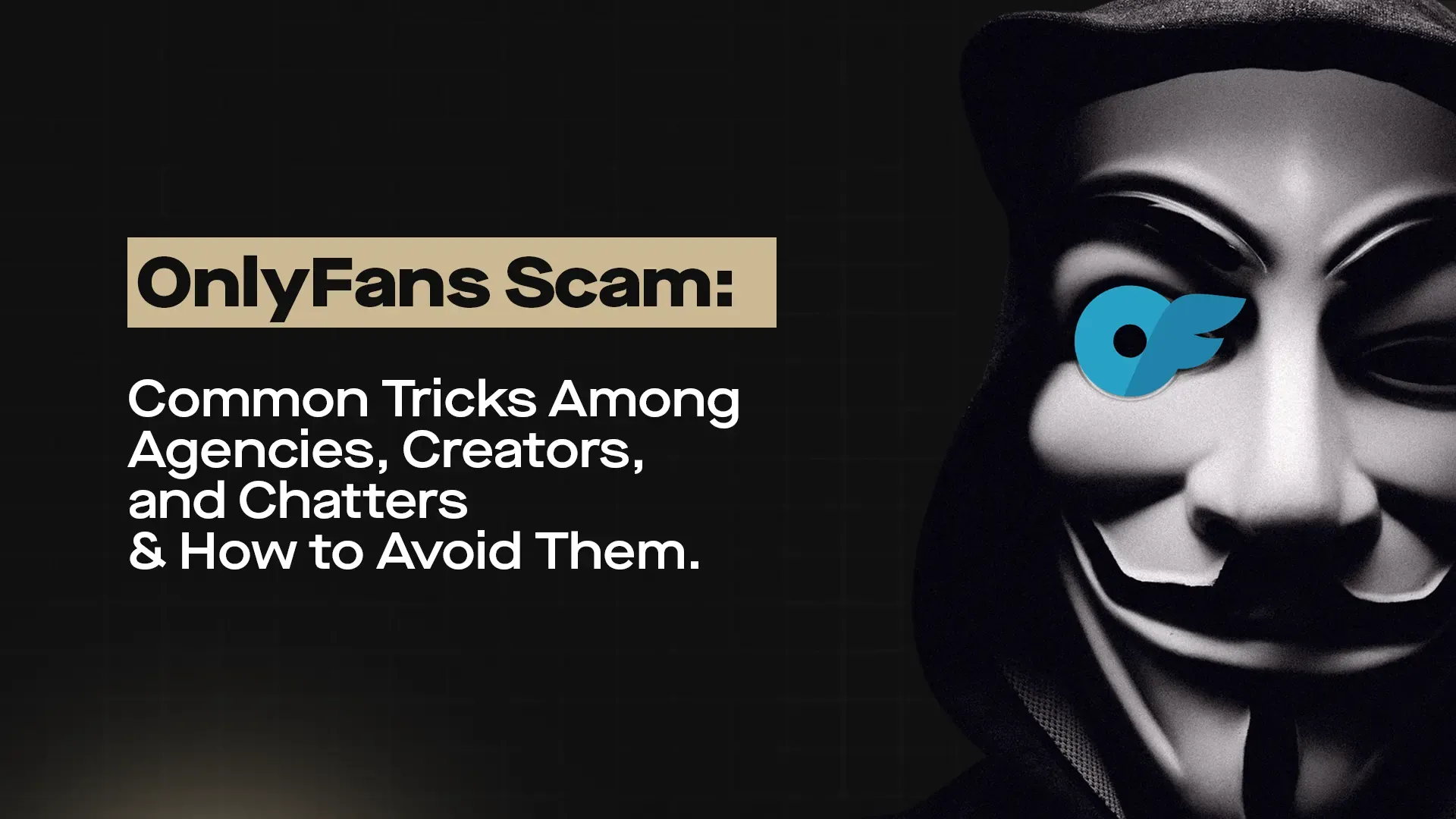 OnlyFans Scam Common Tricks Among Agencies, Creators, and Chatters