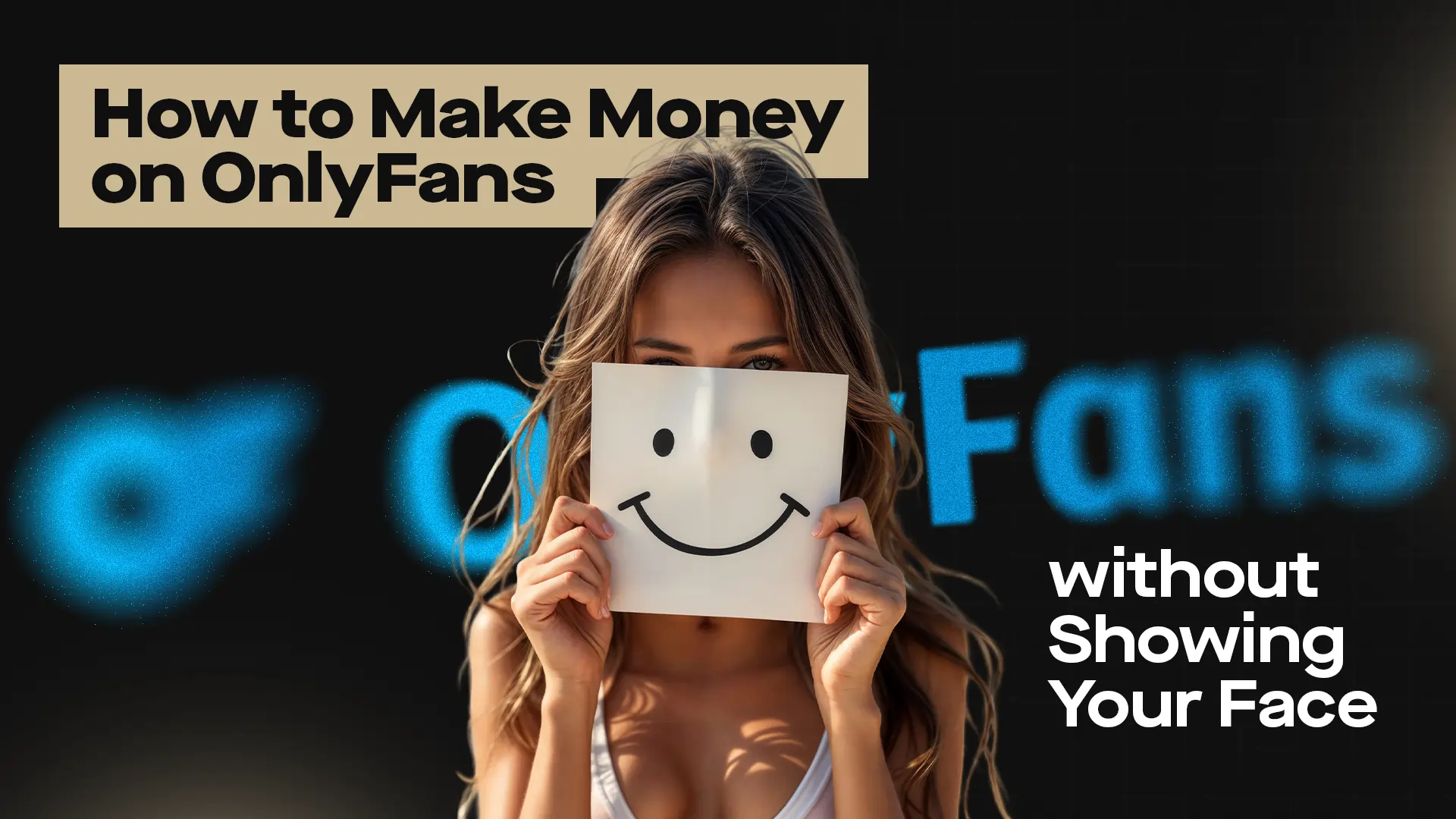 6 Actionable OnlyFans Ideas without Showing Your Face