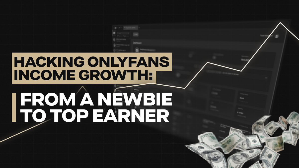 Hacking OnlyFans Income Growth: From a Newbie to Top Earner