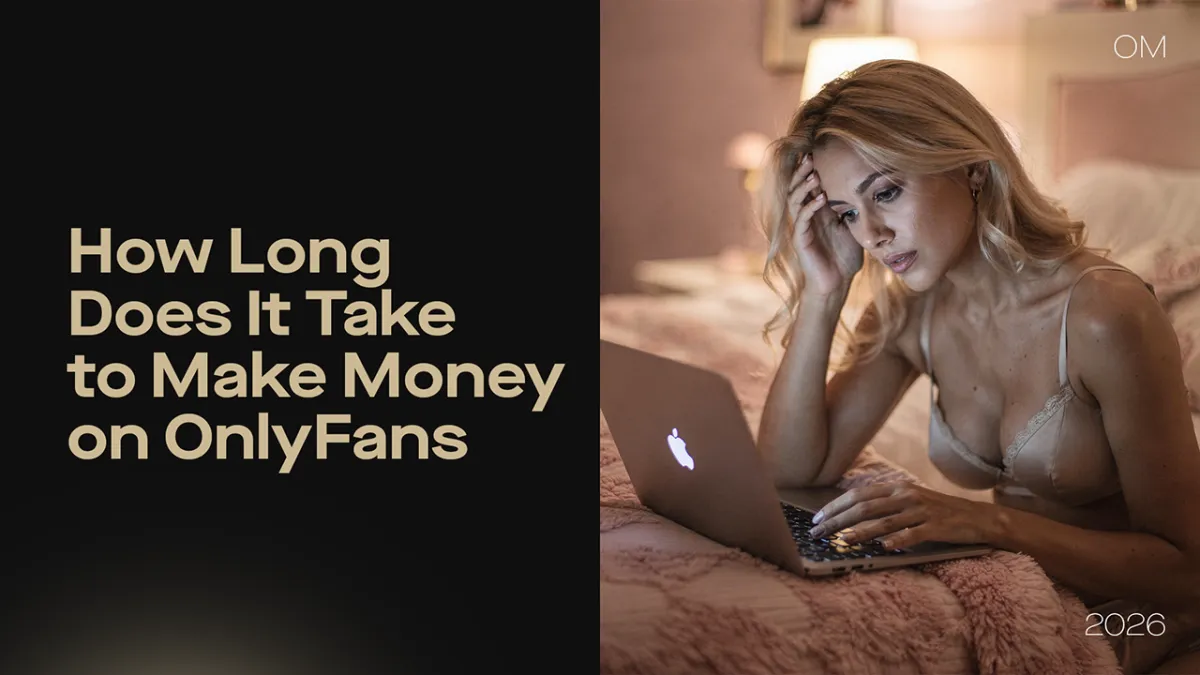 How Long Does It Take to Make Money on OnlyFans — Days, Weeks, or Months?