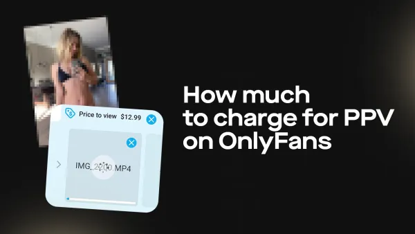 How Much to Charge for PPV on OnlyFans - Strategic Guide into OnlyFans PPV Content Pricing