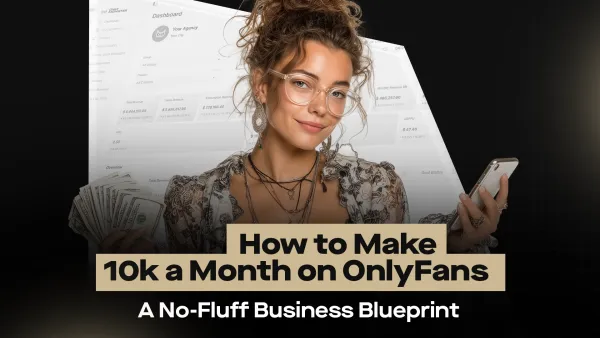 How to Make 10k a Month on OnlyFans: A No-Fluff Business Blueprint