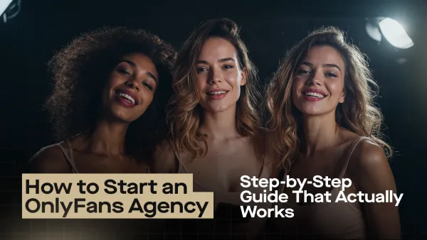 How to Start an OnlyFans Agency — Step-by-Step Guide That Actually Works