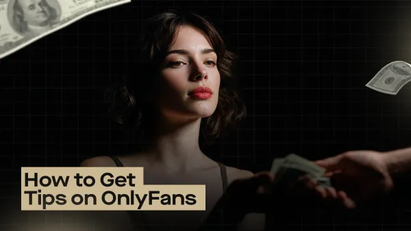 How to Get Tips on OnlyFans (Without Sounding Desperate)