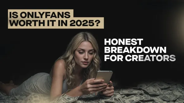 Is OnlyFans Worth It in 2025? — Honest Breakdown for Creators