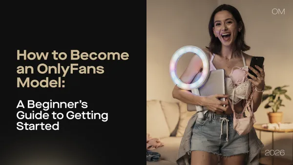 How to Become an OnlyFans Model: A Beginner’s Guide to Getting Started