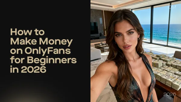 How to Make Money on OnlyFans for Beginners in 2026: A Step-by-Step Roadmap (Not Just Tips)